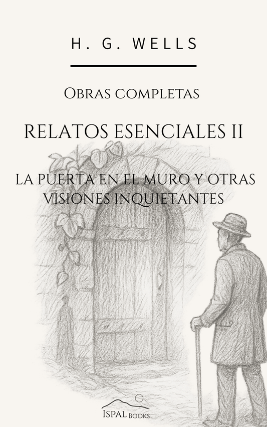 Relatos esenciales II: La puerta en el muro y otras visiones inquietantes – H. G. Wells - Peyrusse Servicios Editoriales